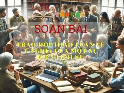 Soạn bài Trao đổi thảo luận về ý nghĩa của một sự kiện lịch sử Sách Cánh Diều - Ngữ Văn lớp 6