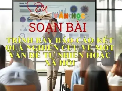 Soạn bài Trình bày báo cáo kết quả nghiên cứu về một vấn đề tự nhiên hoặc xã hội - Sách Cánh Diều Lớp 11