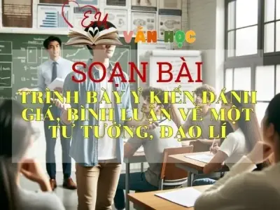 Soạn bài Trình bày ý kiến đánh giá, bình luận về một tư tưởng, đạo lí - Sách Cánh Diều Lớp 11