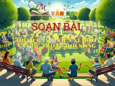 Soạn bài Trình bày ý kiến về một vấn đề đời sống trang 72 - Kết nối tri thức - Ngữ văn lớp 7 tập 2