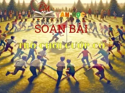 soạn bài Trò chơi cướp cờ - Sách Chân trời sáng tạo lớp 7