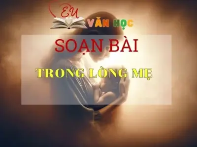Soạn bài Trong Lòng Mẹ Sách Cánh Diều 
