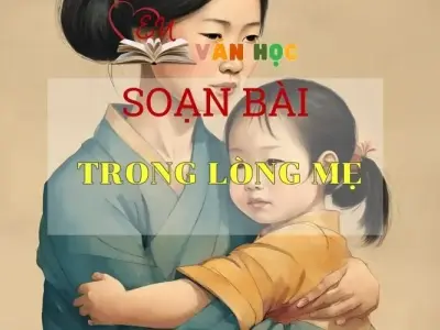 Soạn bài Trong lòng mẹ - Ngữ văn lớp 8
