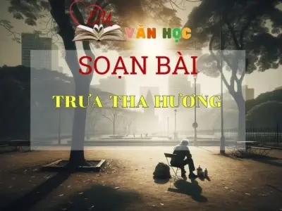Soạn bài Trưa tha hương- ngữ văn 7 tập 2 - sách Cánh Diều