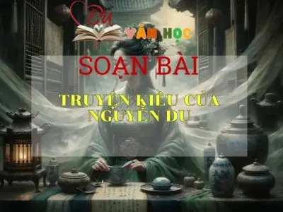 Soạn bài Truyện Kiều của Nguyễn Du - Ngữ văn 9