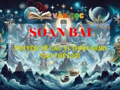 Soạn bài Truyện về các vị thần sáng tạo thế giới - Sách kết nối tri thức lớp 10 tập 1