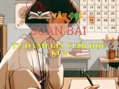 SOẠN VĂN BÀI TỰ ĐÁNH GIÁ CUỐI HỌC KÌ 2 - SÁCH CÁNH DIỀU LỚP 10 TẬP 2