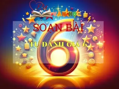 Soạn bài Tự đánh giá 6 Sách Cánh Diều - Ngữ Văn Lớp 6