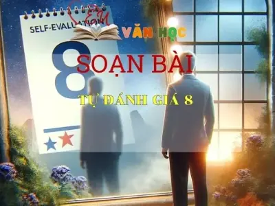 Soạn bài Tự đánh giá 8 Sách Cánh Diều - Ngữ Văn Lớp 6