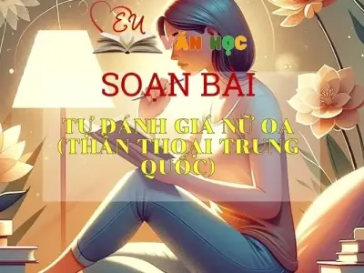 SOẠN BÀI NỮ OA- SÁCH CÁNH DIỀU LỚP 10 TẬP 1