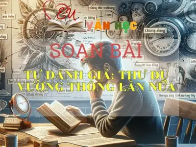 SOẠN VĂN BÀI TỰ ĐÁNH GIÁ: THƯ DỤ VƯƠNG THÔNG LẦN NỮA - SÁCH CÁNH DIỀU LỚP 10 TẬP 2