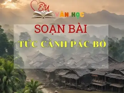 Soạn bài Tức cảnh Pác Bó - Ngữ văn lớp 8