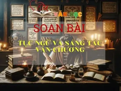 soạn bài Tục ngữ và sáng tác văn chương - Sách Chân trời sáng tạo lớp 7