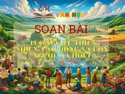 Soạn bài Tục ngữ về thiên nhiên, lao động và con người, xã hội (1)- ngữ văn 7 tập 2 - sách Cánh Diều