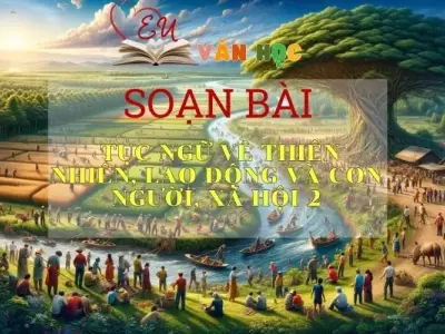 Soạn bài Tục ngữ về thiên nhiên, lao động và con người, xã hội (2) - ngữ văn 7 tập 2 - sách Cánh Diều