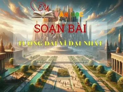 Soạn bài Tượng đài vĩ đại nhất- Cánh Diều - Lớp 7