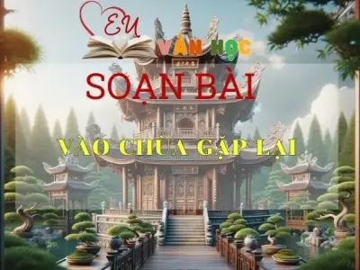Soạn bài Vào chùa gặp lại - Sách Cánh Diều Lớp 11