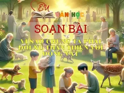 Soạn bài Vì sao chúng ta phải đối xử thân thiện với động vật Sách Cánh Diều - Ngữ Văn Lớp 6
