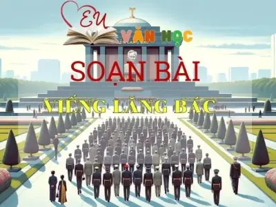 Soạn bài Viếng lăng Bác - Ngữ văn 9