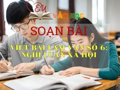 Soạn bài Viết bài làm văn số 6: Nghị luận xã hội - Văn 11