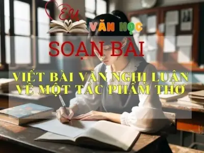 Soạn bài Viết bài văn nghị luận về một tác phẩm thơ - Sách Cánh Diều Lớp 11