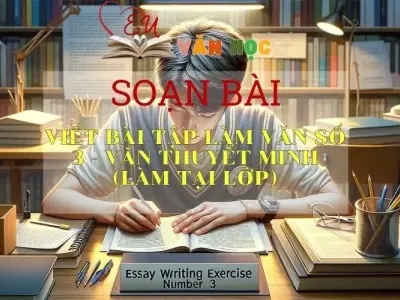 Soạn bài Viết bài tập làm văn số 3 - Văn thuyết minh ( Làm tại lớp ) - Ngữ văn lớp 8