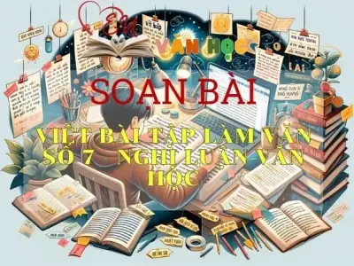 soạn bài Viết bài tập làm văn số 7 Nghị luận văn học - Ngữ văn 9