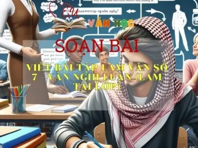 Soạn bài Viết bài tập làm văn số 7-Văn nghị luận( làm tại lớp) SGK Ngữ văn 8