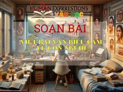 Soạn bài Viết bài văn biểu cảm về con người - Sách Chân trời sáng tạo Ngữ Văn 7