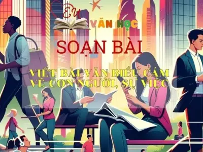 Soạn bài Viết bài văn biểu cảm về con người, sự việc - Sách Chân trời sáng tạo lớp 7