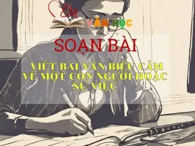 Soạn bài Viết bài văn biểu cảm về con người hoặc sự việc trang 98 - Kết nối tri thức - Ngữ văn lớp 7 tập 1