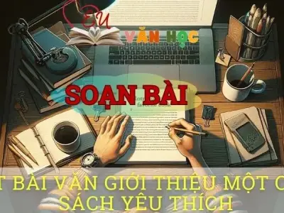 Soạn bài Viết bài văn giới thiệu về một cuốn sách yêu thích - ngữ văn 8 tập 2 - Chân trời sáng tạo