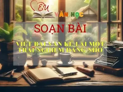 Soạn bài Viết bài văn kể lại một trải nghiệm đáng nhớ Sách Cánh Diều - Ngữ Văn Lớp 6
