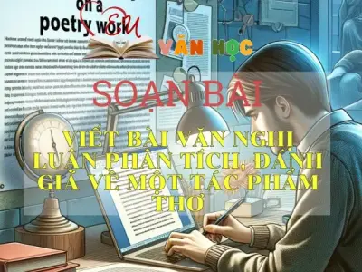 SOẠN VĂN BÀI VIẾT BÀI VĂN NGHỊ LUẬN PHÂN TÍCH, ĐÁNH GIÁ MỘT TÁC PHẨM THƠ - SÁCH CÁNH DIỀU LỚP 10 TẬP 2