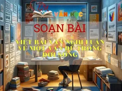 Soạn bài Viết bài văn nghị luận về một vấn đề trong đời sống - Sách Chân trời sáng tạo lớp 7