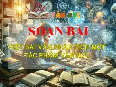 Soạn bài Viết bài văn phân tích một tác phẩm văn học Phần 2 - Ngữ văn 8 tập 2 - Chân trời sáng tạo