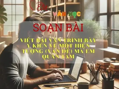 Soạn bài Viết bài văn trình bày ý kiến về một hiện tượng mà em quan tâm - Ngữ văn 6 Kết nối tri thức