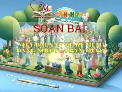 Soạn bài Viết một bài văn kể về kỉ niệm bản thân Sách Cánh Diều - Ngữ Văn Lớp 6