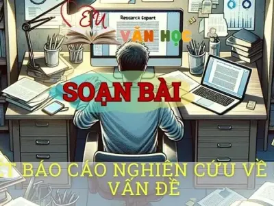 Soạn văn bài Viết báo cáo nghiên cứu về một vấn đề - Sách kết nối tri thức lớp 10 tập 1