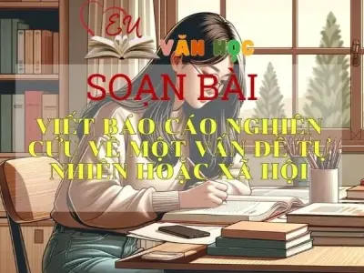 Soạn bài Viết báo cáo nghiên cứu về một vấn đề tự nhiên hoặc xã hội - Sách Cánh Diều Lớp 11