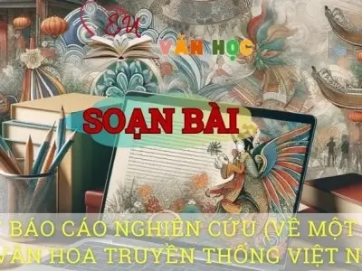 Soạn văn bài Viết báo cáo nghiên cứu (Về một vấn đề văn hoa truyền thống Việt Nam) - Sách kết nối tri thức lớp 10 tập 1
