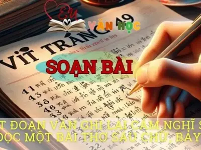 Soạn bài Viết đoạn văn ghi lại cảm nghĩ sau khi đọc một bài thơ sáu chữ, bảy chữ - Ngữ văn 8 tập 1 Cánh diều