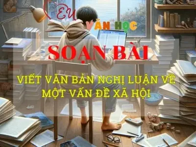 Soạn văn bài Viết văn bản nghị luận về một vấn đề xã hội - Sách kết nối tri thức lớp 10 tập 2