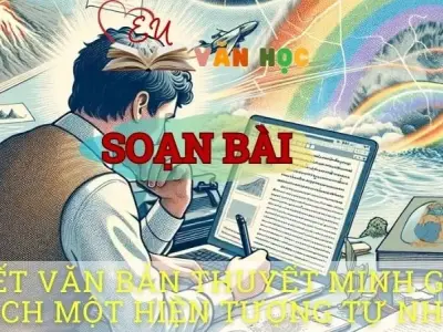 Soạn bài Viết văn bản thuyết minh giải thích một hiện tượng tự nhiên - ngữ văn 8 tập 1 - Chân trời sáng tạo