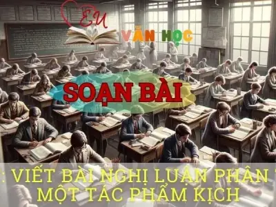 Soạn bài Viết bài nghị luận phân tích một tác phẩm kịch - Ngữ văn 8 Cánh Diều