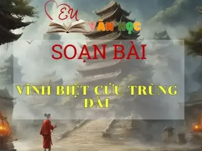 Soạn bài Vĩnh biệt Cửu Trùng Đài - Ngữ Văn Lớp 11