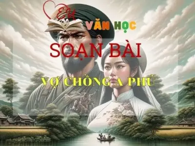 Soạn bài Vợ chồng A Phủ - Ngữ Văn Lớp 12