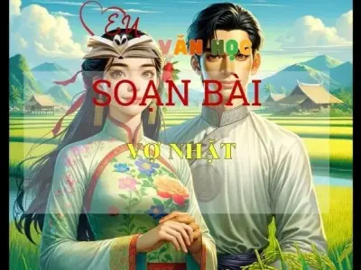 Soạn bài Vợ Nhặt - Ngữ Văn Lớp 12