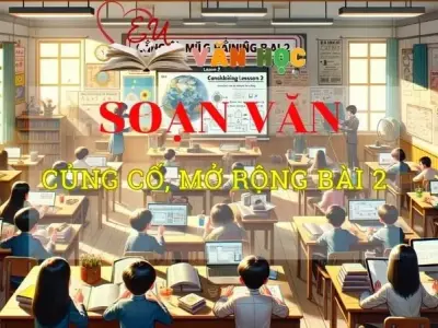 Soạn bài Củng cố, mở rộng bài 2 - Ngữ văn 8 Kết nối tri thức