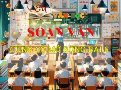 Soạn bài Củng cố,mở rộng bài 6 - Ngữ văn 8 Kết nối tri thức